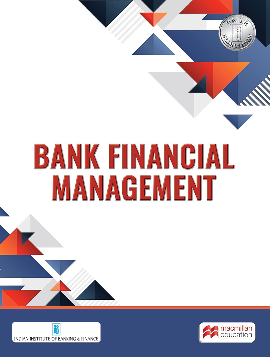Macmillan Education – Bank Financial Management: First Edition | CAIIB Exam Courseware | International Banking, Risk Management, Treasury and Balance Sheet Management Guidebook | 2023 | By IIBF Macmillan Education – Bank Financial Management: First Edition | CAIIB Exam Courseware | International Banking, Risk Management, Treasury and Balance Sheet Management Guidebook | 2023 | By IIBF