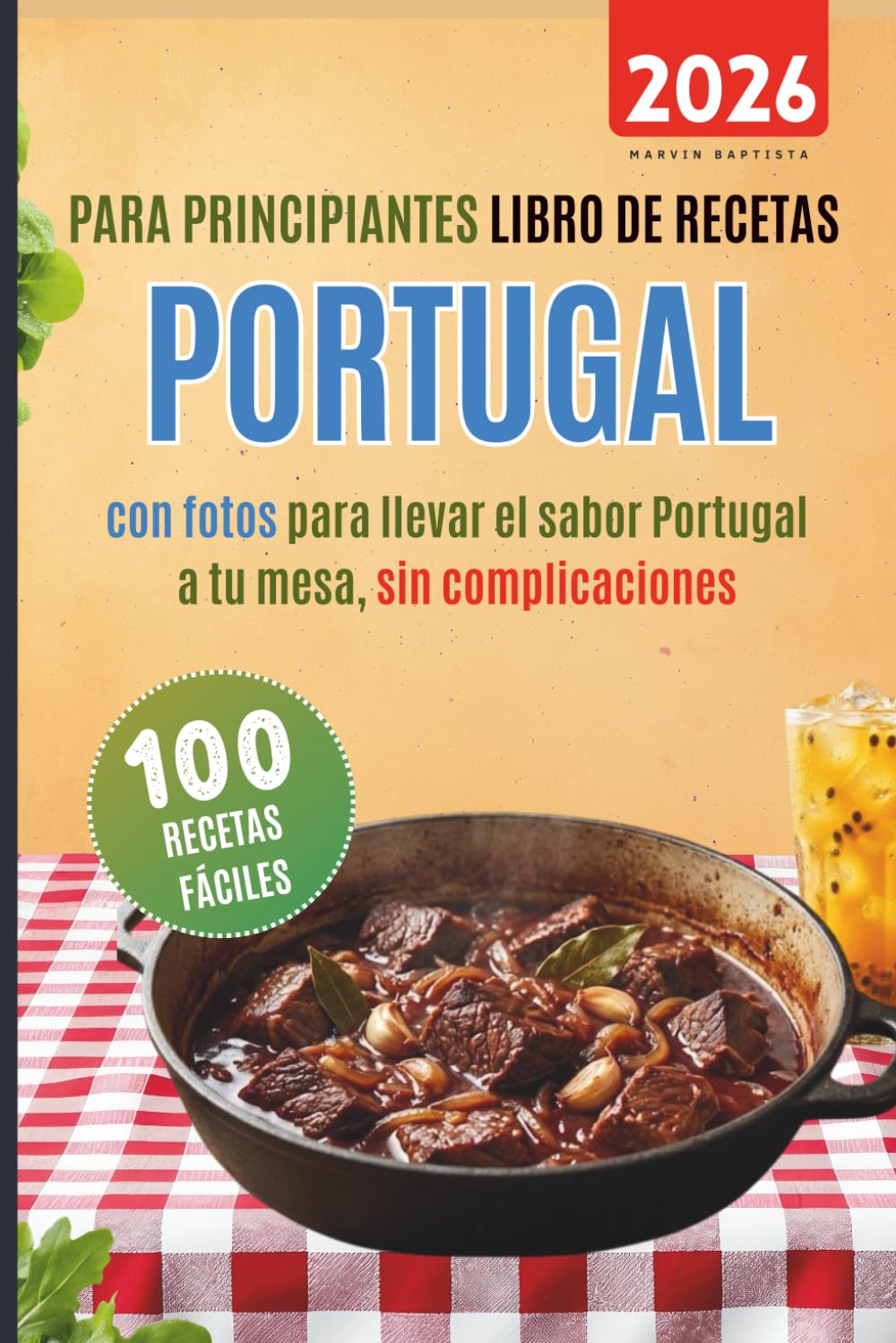 100 recetas fáciles Portugal para principiantes: Libro de recetas con fotos para llevar el sabor de Portugal a tu mesa sin complicaciones