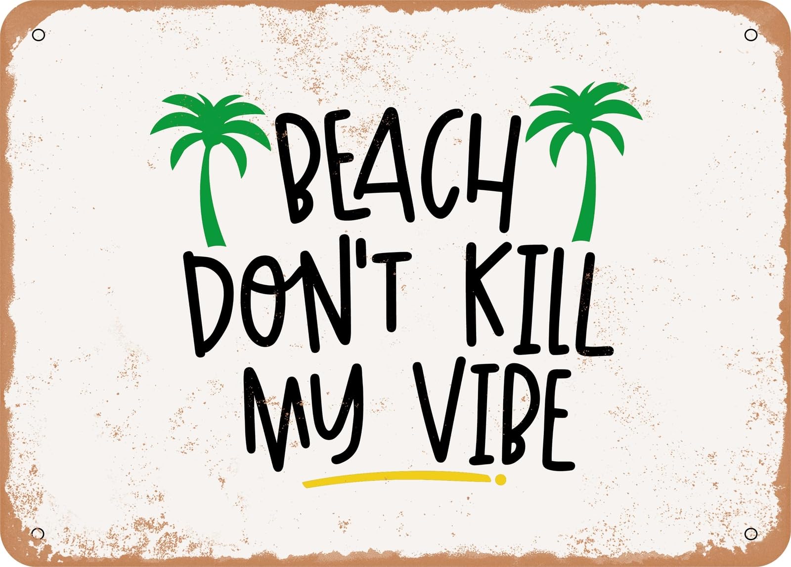 Miaomansenstore Metal Sign - Beach Don't Kill My Vibe - 4 - Vintage Look Sign Home Decor