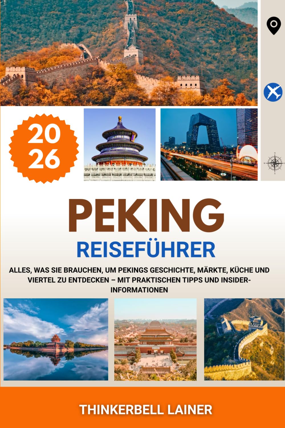 PEKING REISEFÜHRER 2026: Alles, was Sie brauchen, um Pekings Geschichte, Märkte, Küche und Viertel zu entdecken – mit praktischen Tipps und Insider-Informationen