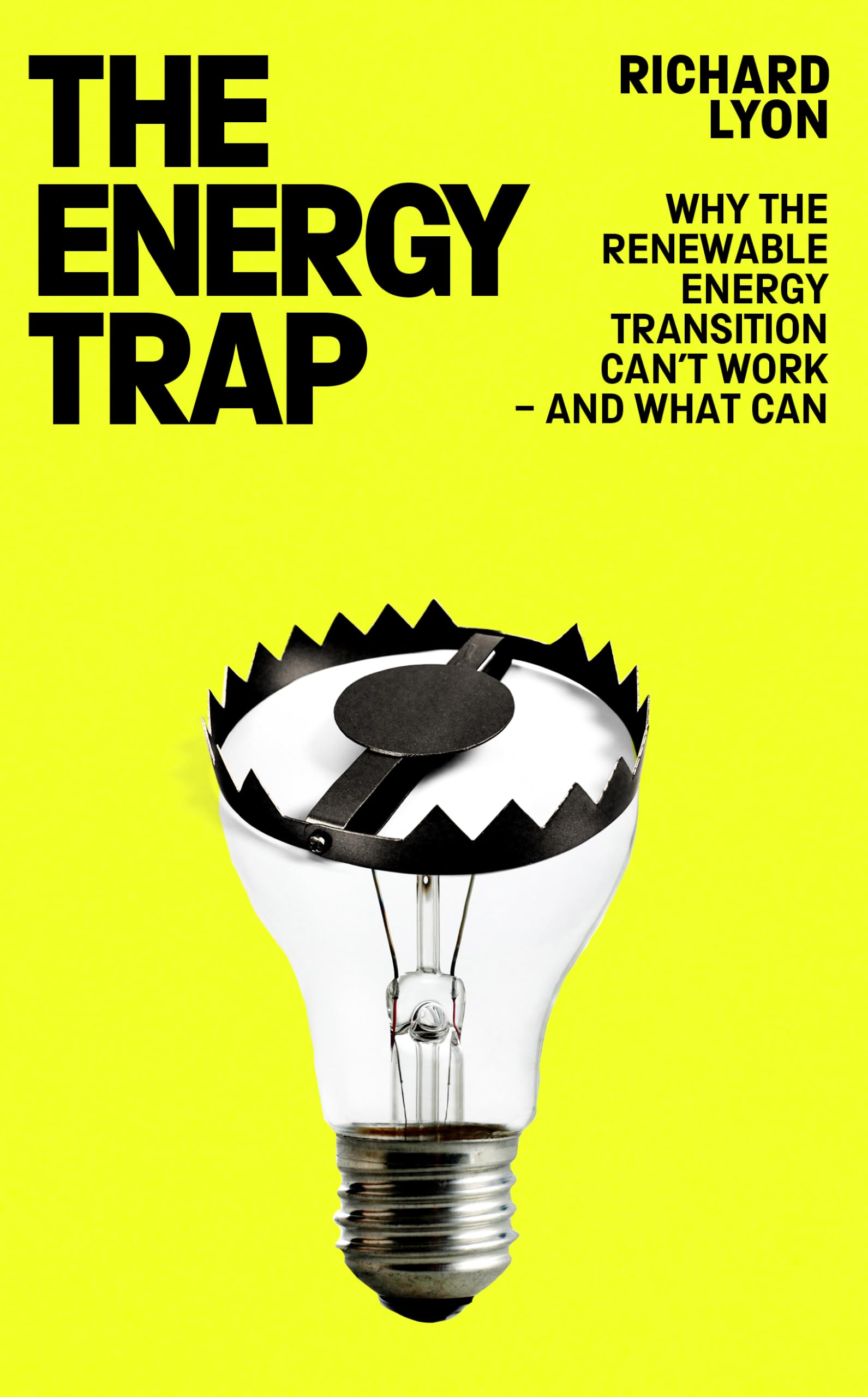 The Energy Trap: Why the renewable energy transition can’t work – and what can