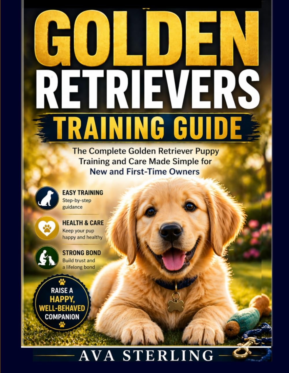 GOLDEN RETRIEVERS TRAINING GUIDE: The Complete Golden Retriever Puppy Training and Care Made Simple for New and First-Time Owners (The Dog Lover’s Guidebook Series)