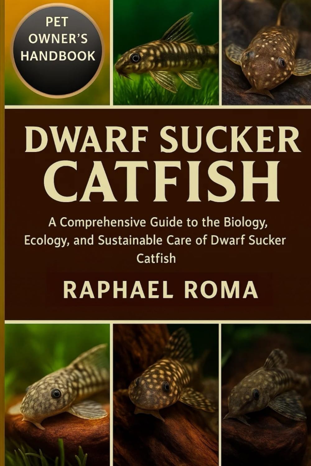 DWARF SUCKER CATFISH: A Comprehensive Guide to the Biology, Ecology, and Sustainable Care of Dwarf Sucker Catfish