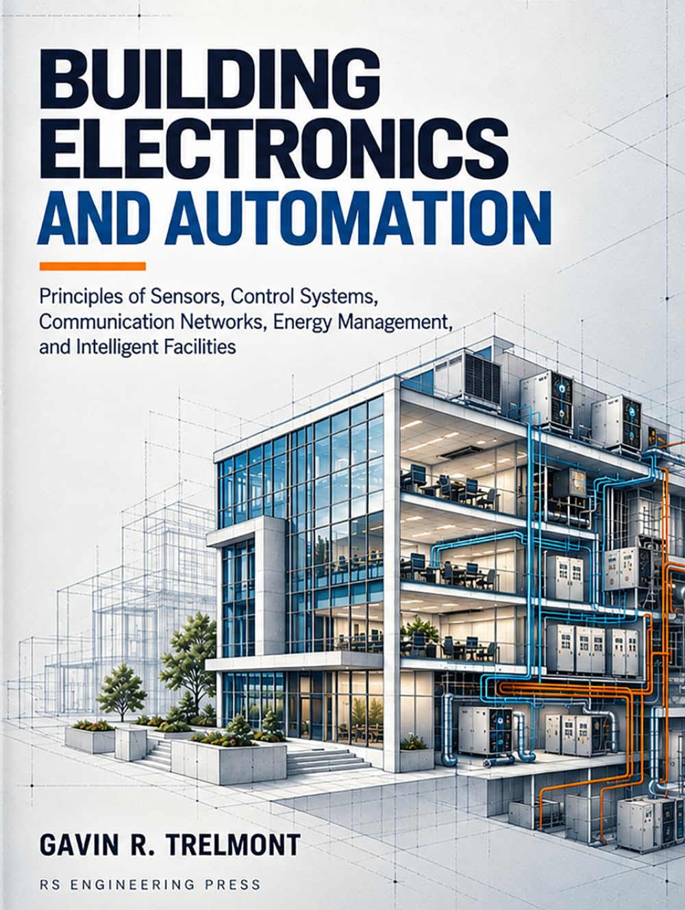 Building Electronics and Automation: Principles of Sensors, Control Systems, Communication Networks, Energy Management, and Intelligent Facilities