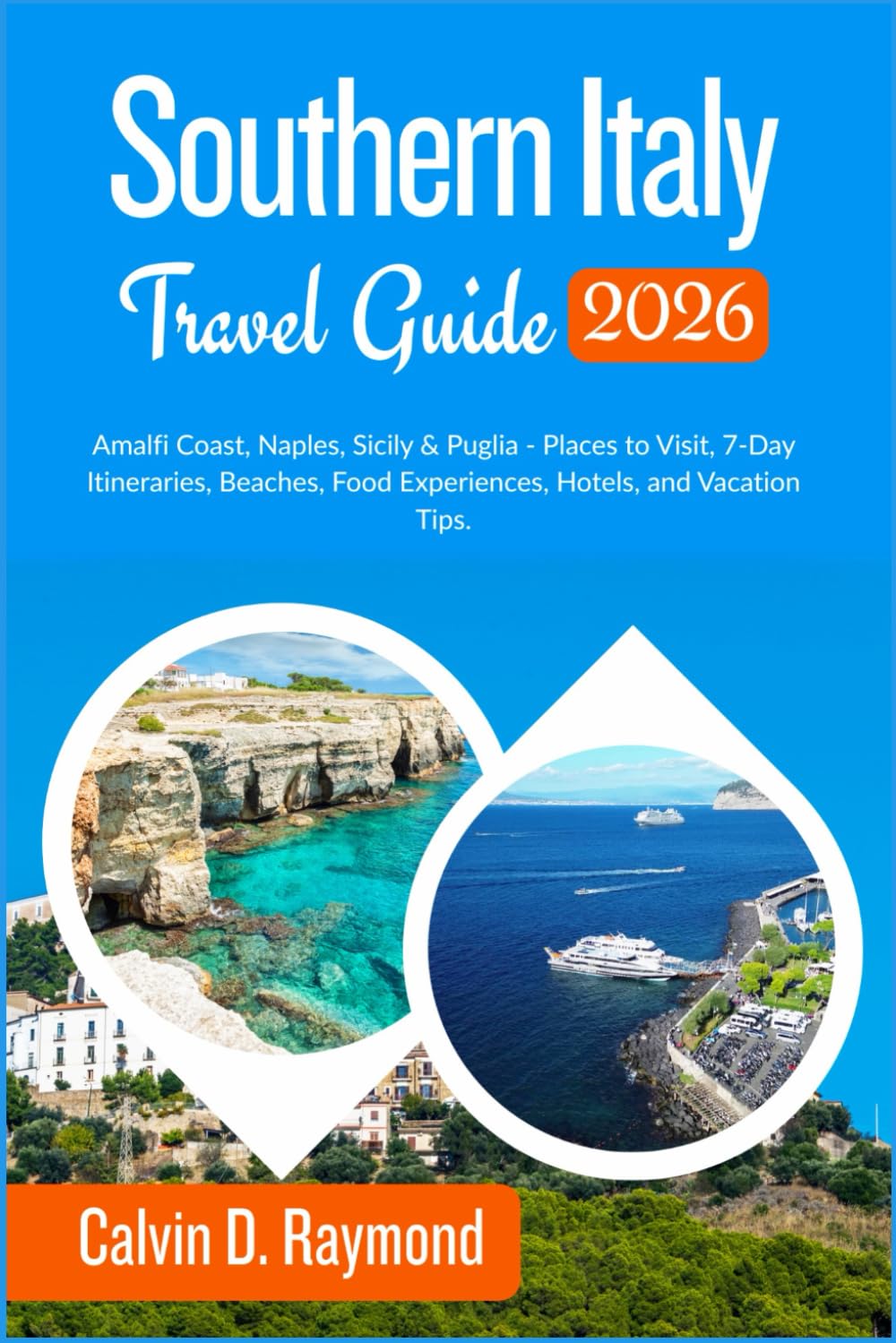 Southern Italy Travel Guide 2026: Amalfi Coast, Naples, Sicily & Puglia - Places to Visit, 7-Day Itineraries, Beaches, Food Experiences, Hotels, and Vacation Tips.