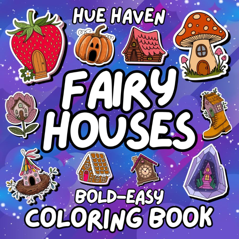 Fairy Houses: Bold and Easy Coloring Book for Kids and Adults Simple Stress Relief Designs of Cute Whimsical House, Fantasy Home, Mushroom House and More.