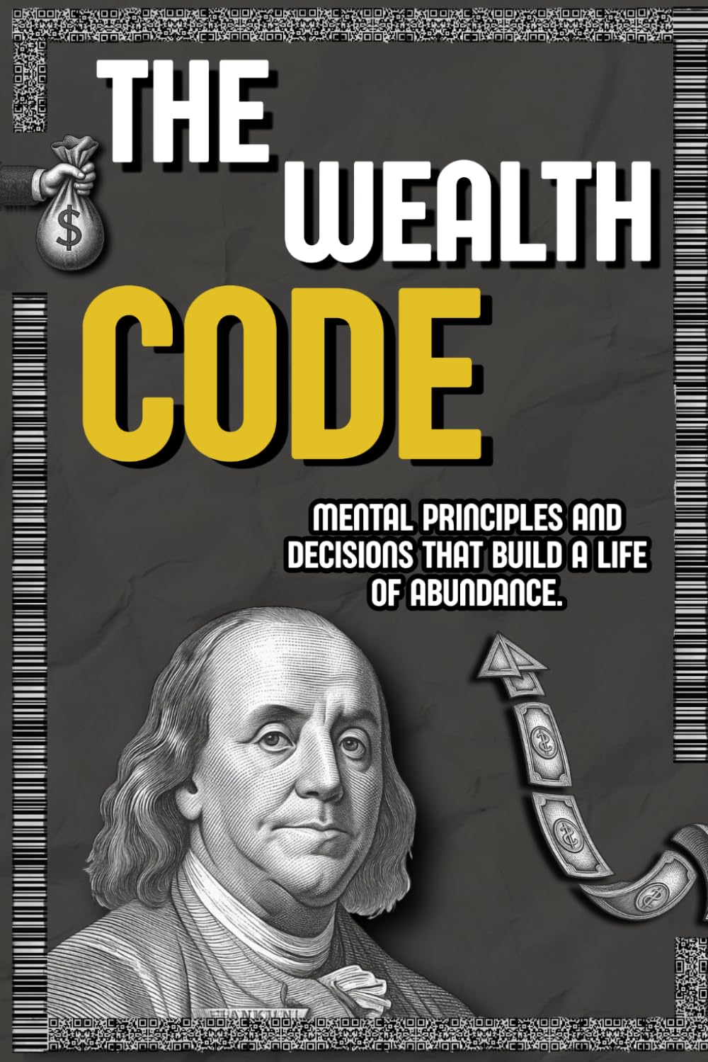 The Wealth Code: Mental Models, Financial Habits, and the Psychology of Building a Life of Abundance