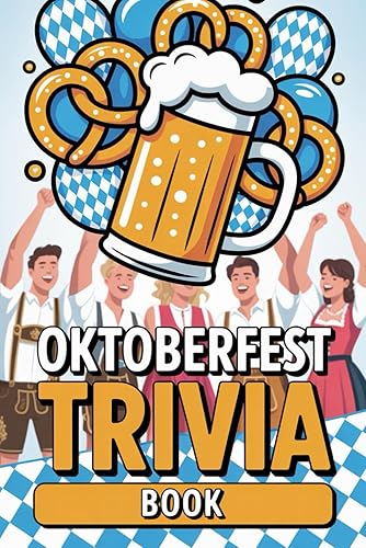 Oktoberfest Trivia Book: Discover German Culture with Challenging Quizzes About