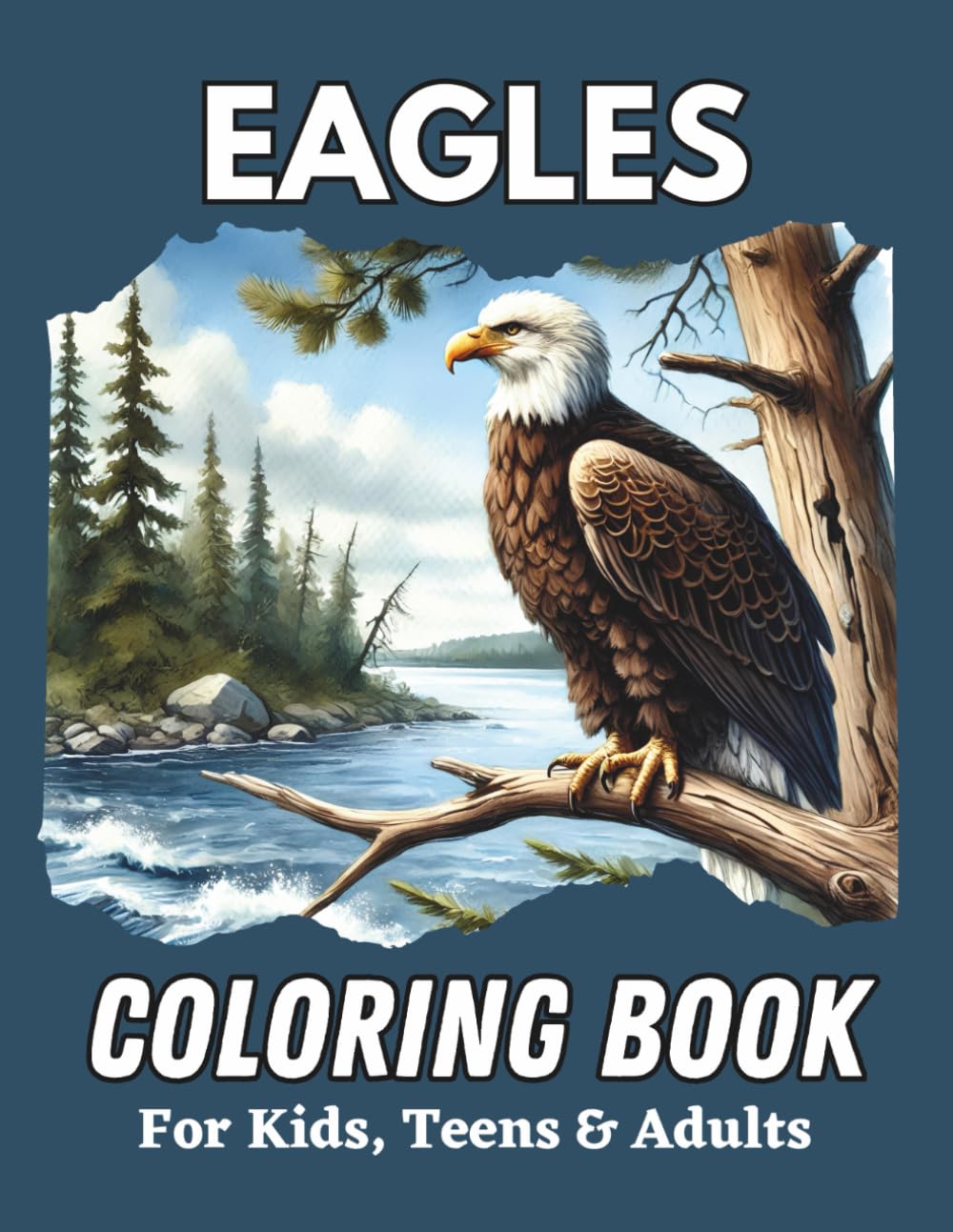 Eagles Coloring Book for Kids, Teens & Adults: Majestically awe-inspiring raptors in nature scenes for people of all ages to color.