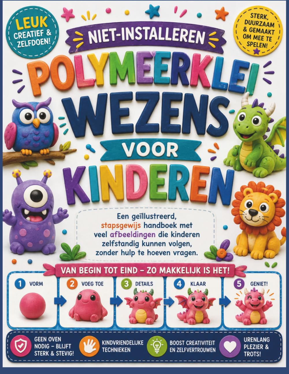 NIET-INSTALLEREN POLYMEERKLEI WEZENS VOOR KINDEREN: Een geïllustreerd, stapsgewijs handboek met veel afbeeldingen die kinderen zelfstandig kunnen volgen, zonder hulp te hoeven vragen