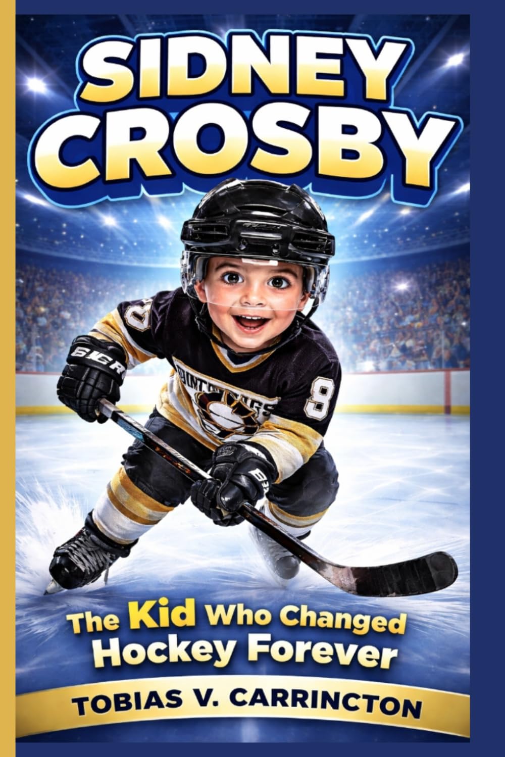 SIDNEY CROSBY: The Kid Who Changed Hockey Forever