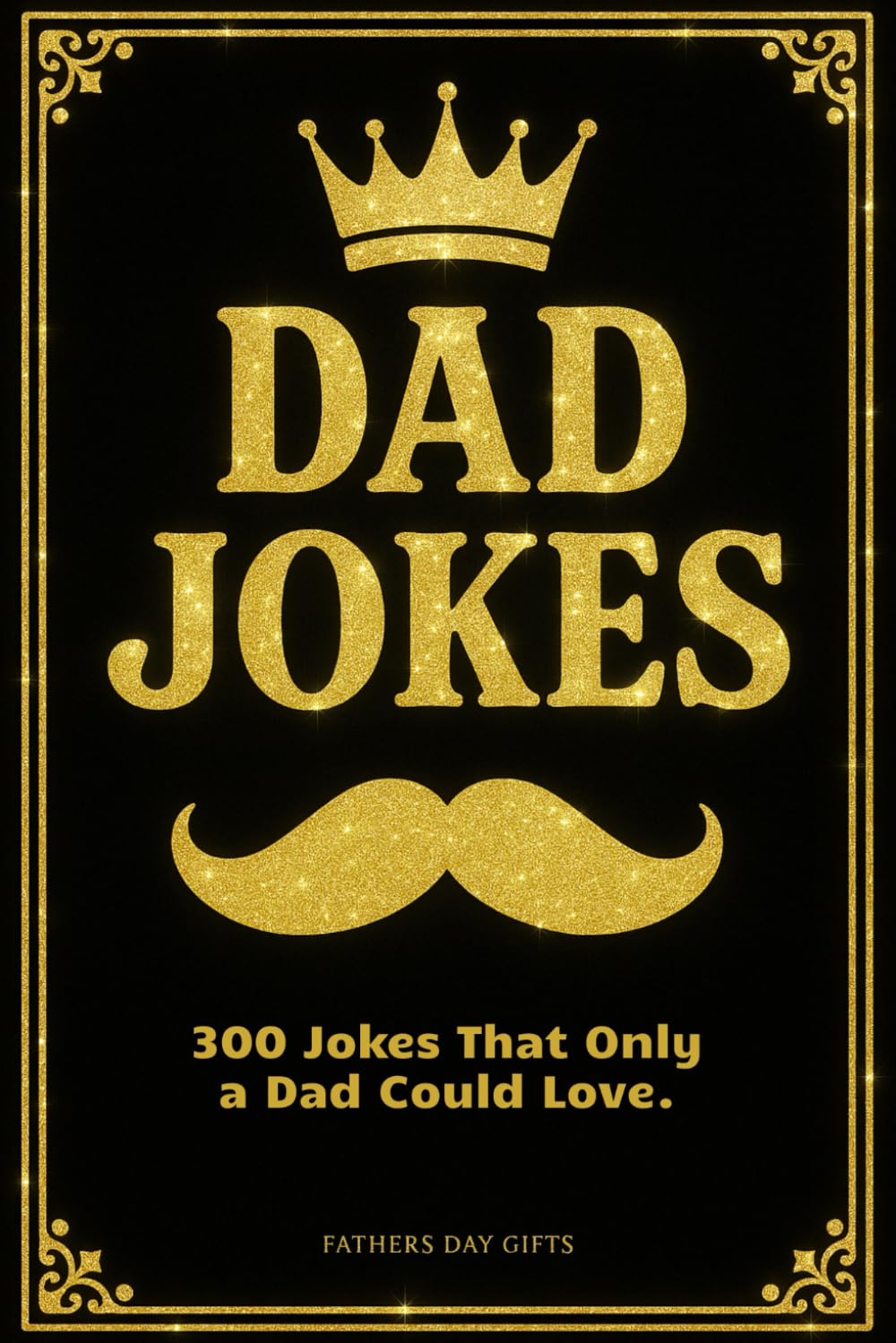 Fathers Day Gifts: Dad Jokes: A Funny Book from Daughter – from Son – from Wife. Perfect for Father's Day. Elegant Outside, Ridiculous Inside
