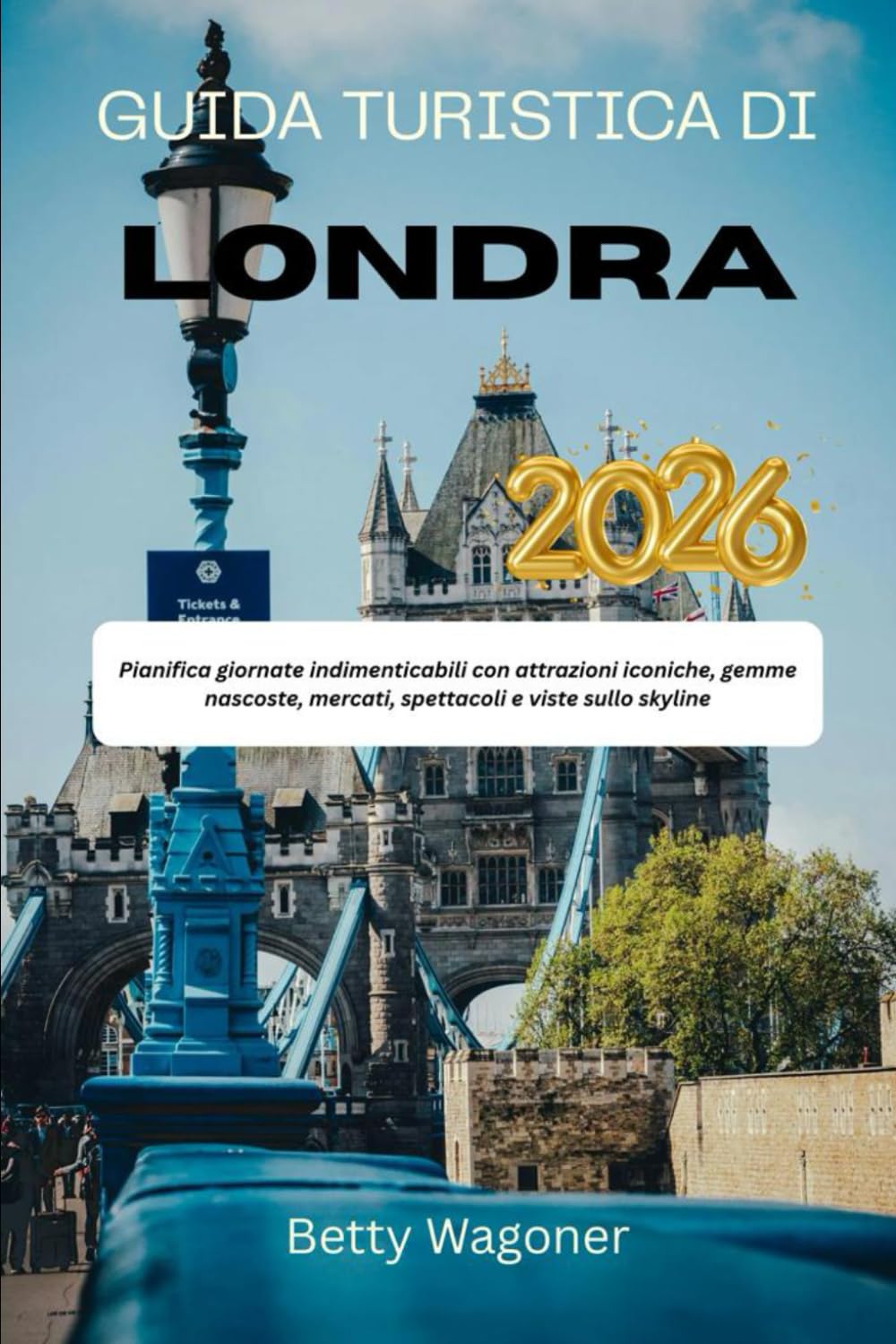 GUIDA TURISTICA DI LONDRA 2026: Pianifica giornate indimenticabili con attrazioni iconiche, gemme nascoste, mercati, spettacoli e viste sullo skyline
