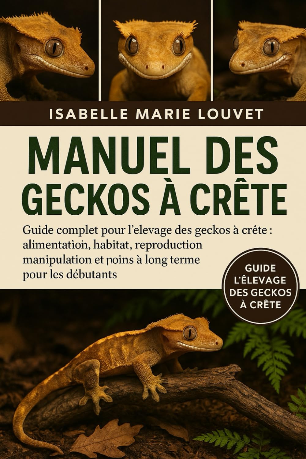 Manuel des geckos à crête: Guide complet pour l'élevage des geckos à crête : alimentation, habitat, reproduction, manipulation et soins à long terme pour les débutants