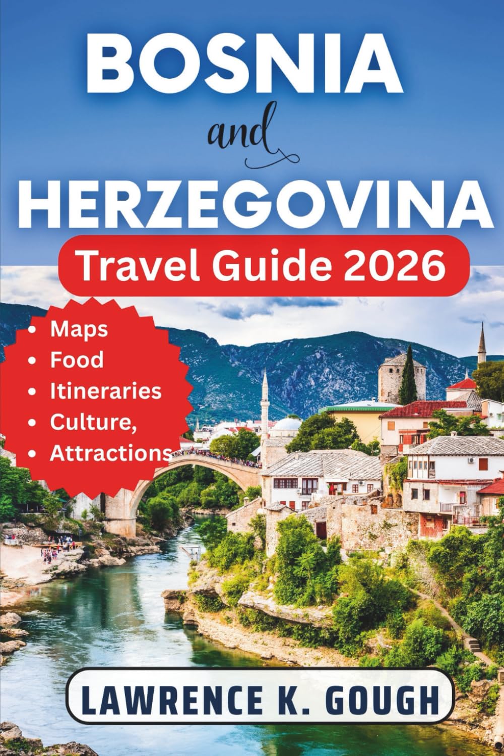 BOSNIA AND HERZEGOVINA TRAVEL GUIDE 2026: Your Expert Guide with Insider Recommendations to Help you Explore Sarajevo, Mostar, Hidden Gems, ...