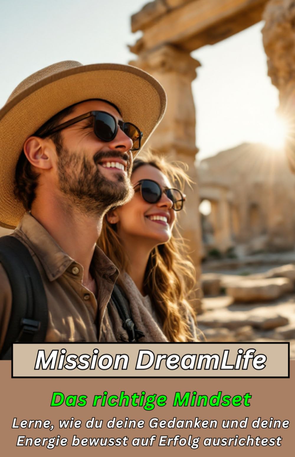 Mission DreamLife - Das richtige Mindset für mehr Freiheit, Wohlstand und ein selbstbestimmtes Leben: Lerne, deine Energie, Gedanken und ... was dir guttut und was du wirklich möchtest.
