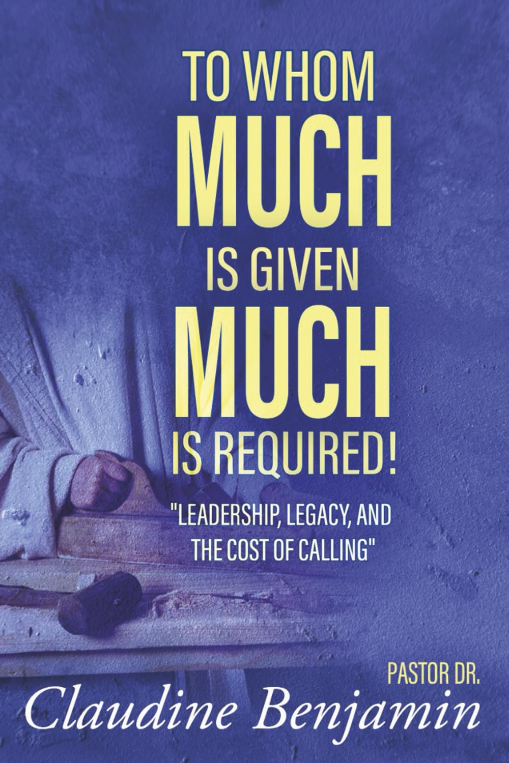 To Whom Much Is Given Much Is Required: Leadership, Legacy, and the Cost of Calling