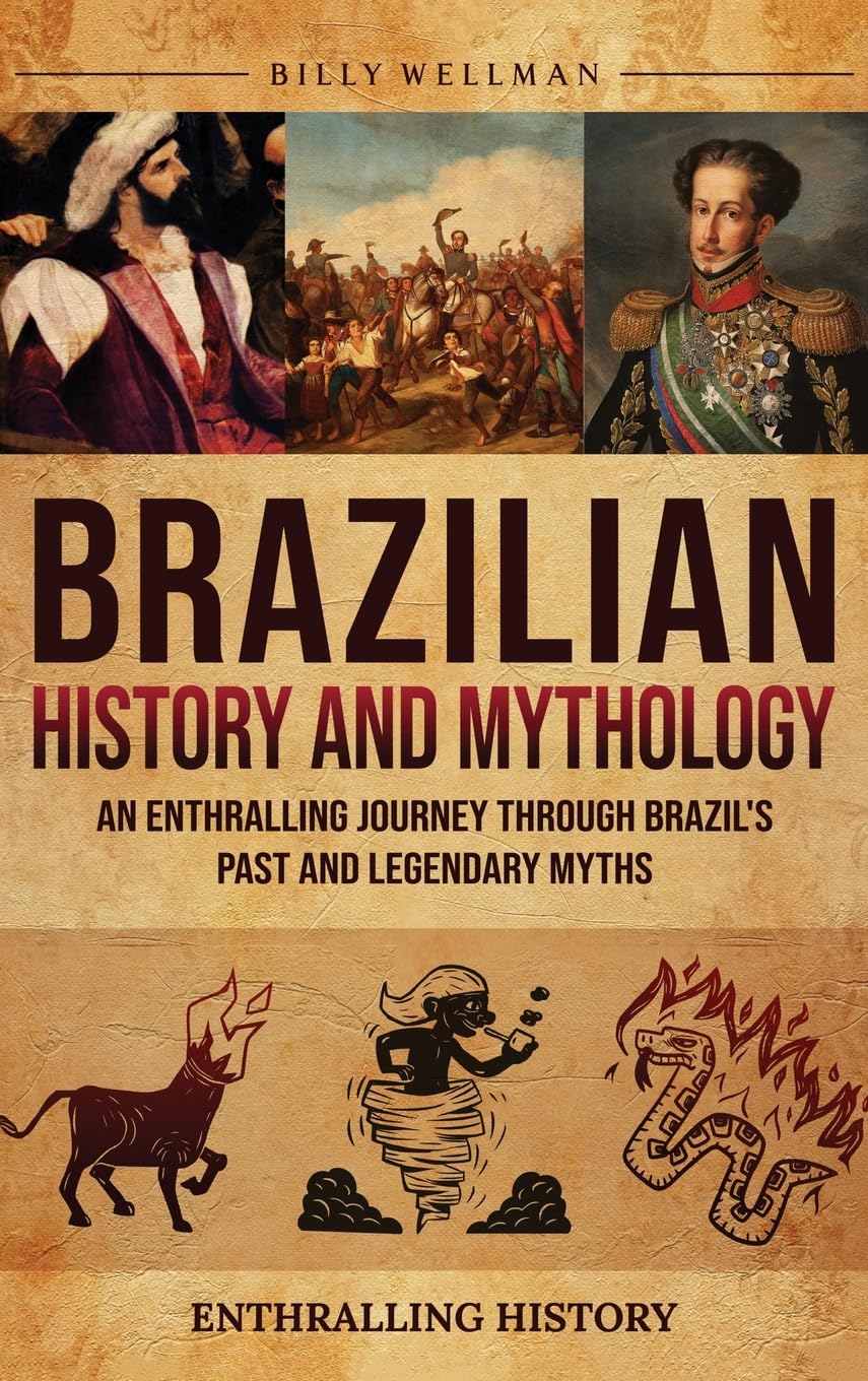 Billy Wellman Buch Brazilian History and Mythology: An Enthralling Journey Through Brazil's Past and Legendary Myths