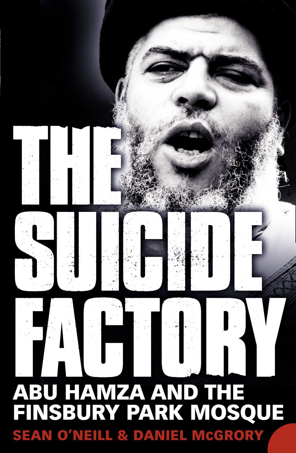THE SUICIDE FACTORY: Abu Hamza and the Finsbury Park Mosque