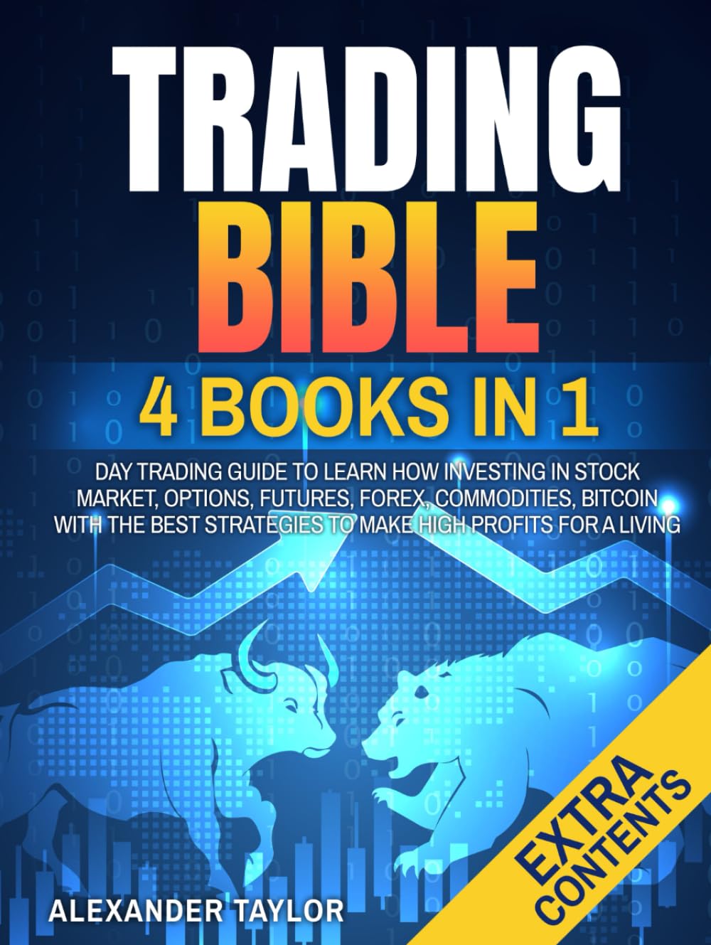 Trading Bible: 4 Books In 1: Day Trading Guide to Learn How Investing in  Stock Market, Options, Futures, Forex, Commodities, Bitcoin With The Best  Strategies to Make High Profits for a Living.: