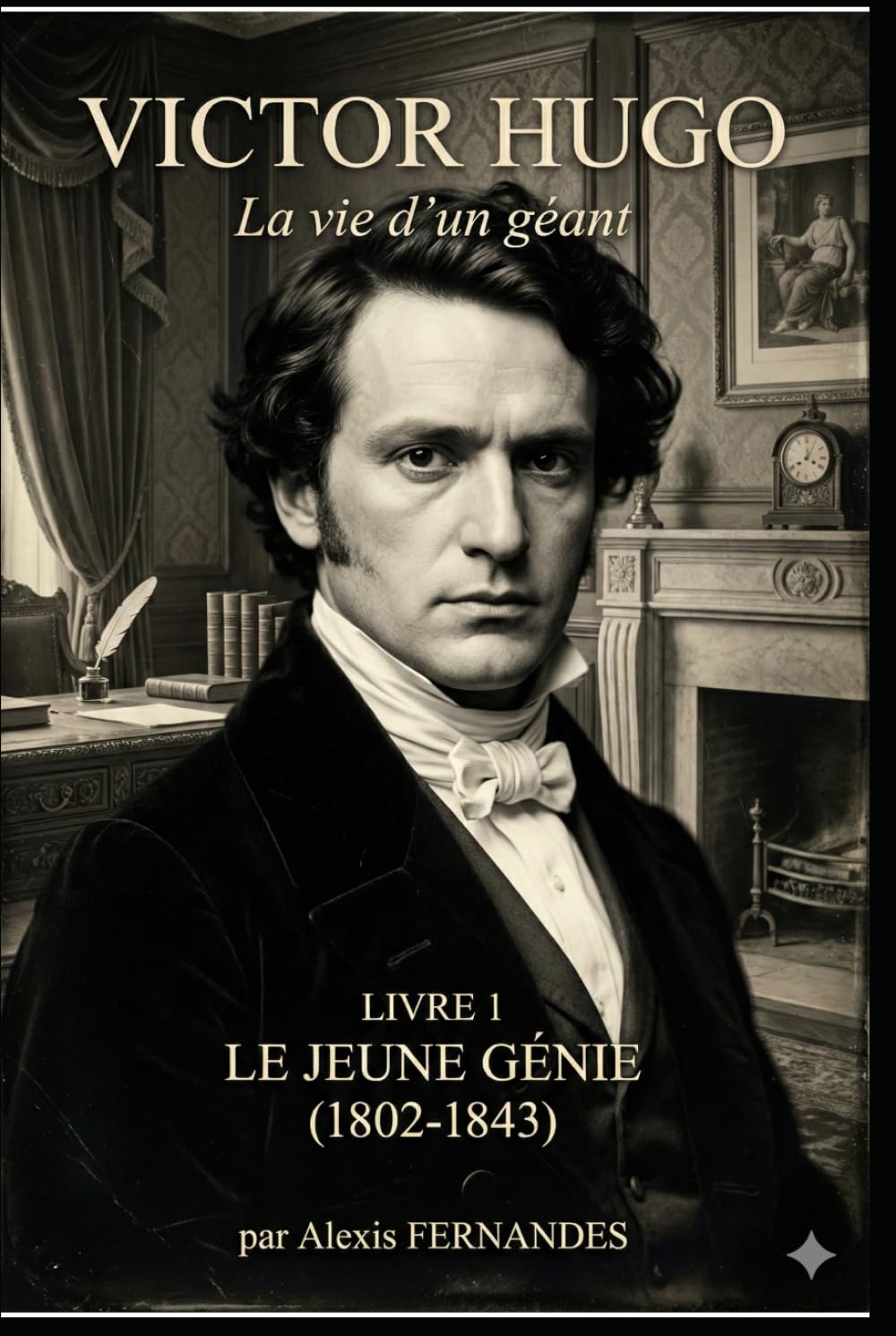 Victor HUGO - Le jeune génie: 1802-1843 (Victor Hugo – La vie d’un géant)