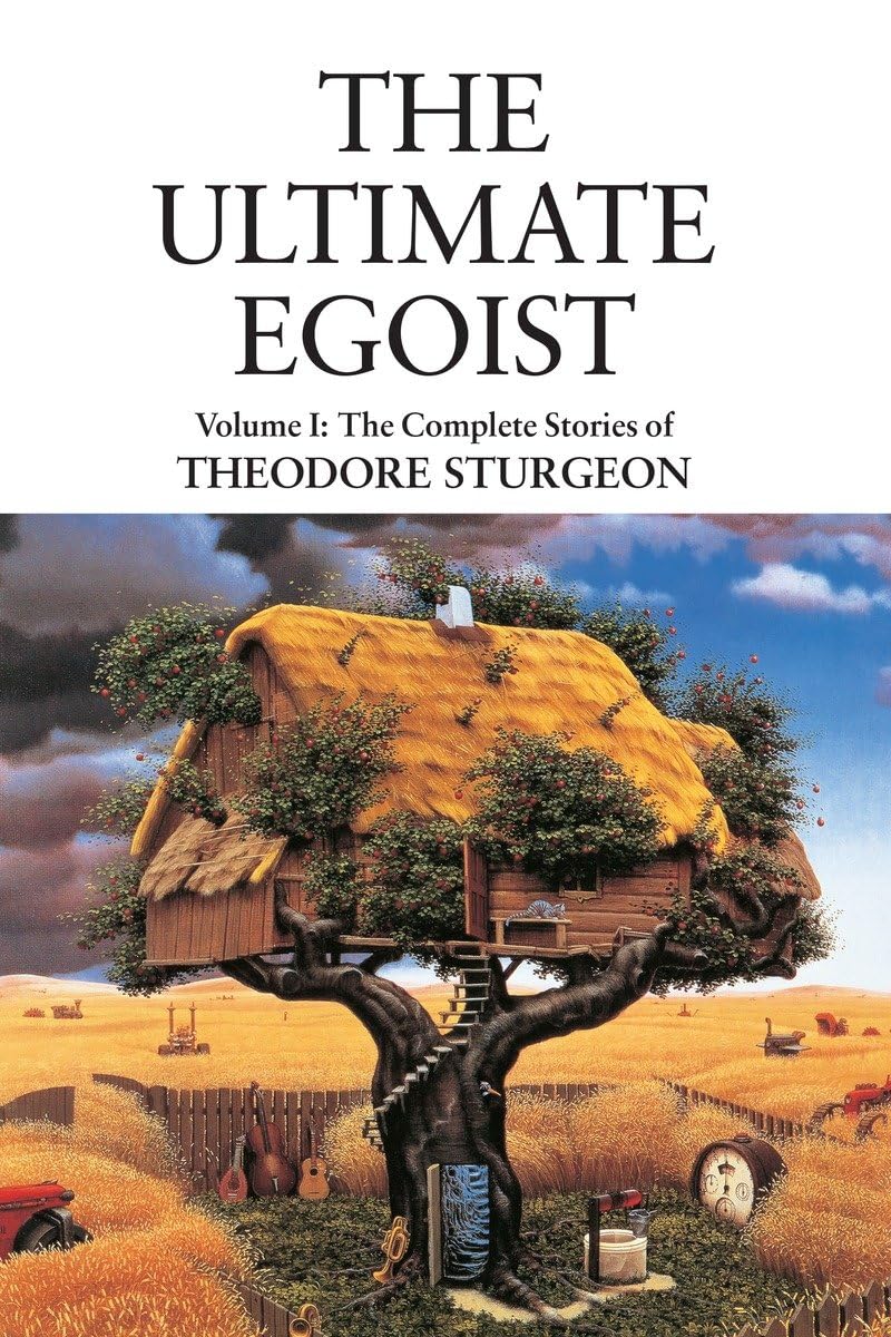 The Ultimate Egoist: 1 (Complete Stories of Theodore Sturgeon): Volume I: The Complete Stories of Theodore Sturgeon