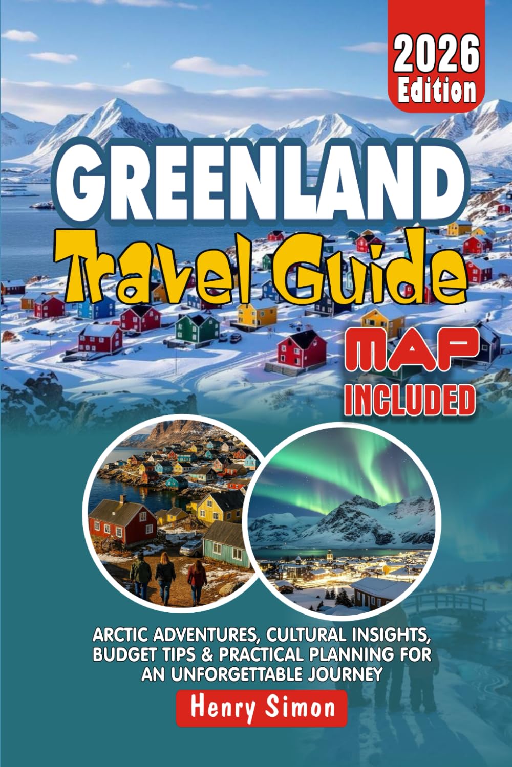 GREENLAND Travel Guide 2026 Arctic Adventures, Cultural Insights, Budget Tips & Practical Planning for an Unforgettable Journey: Insider Advice, ... for Every (Modern Explorer Travel Series)