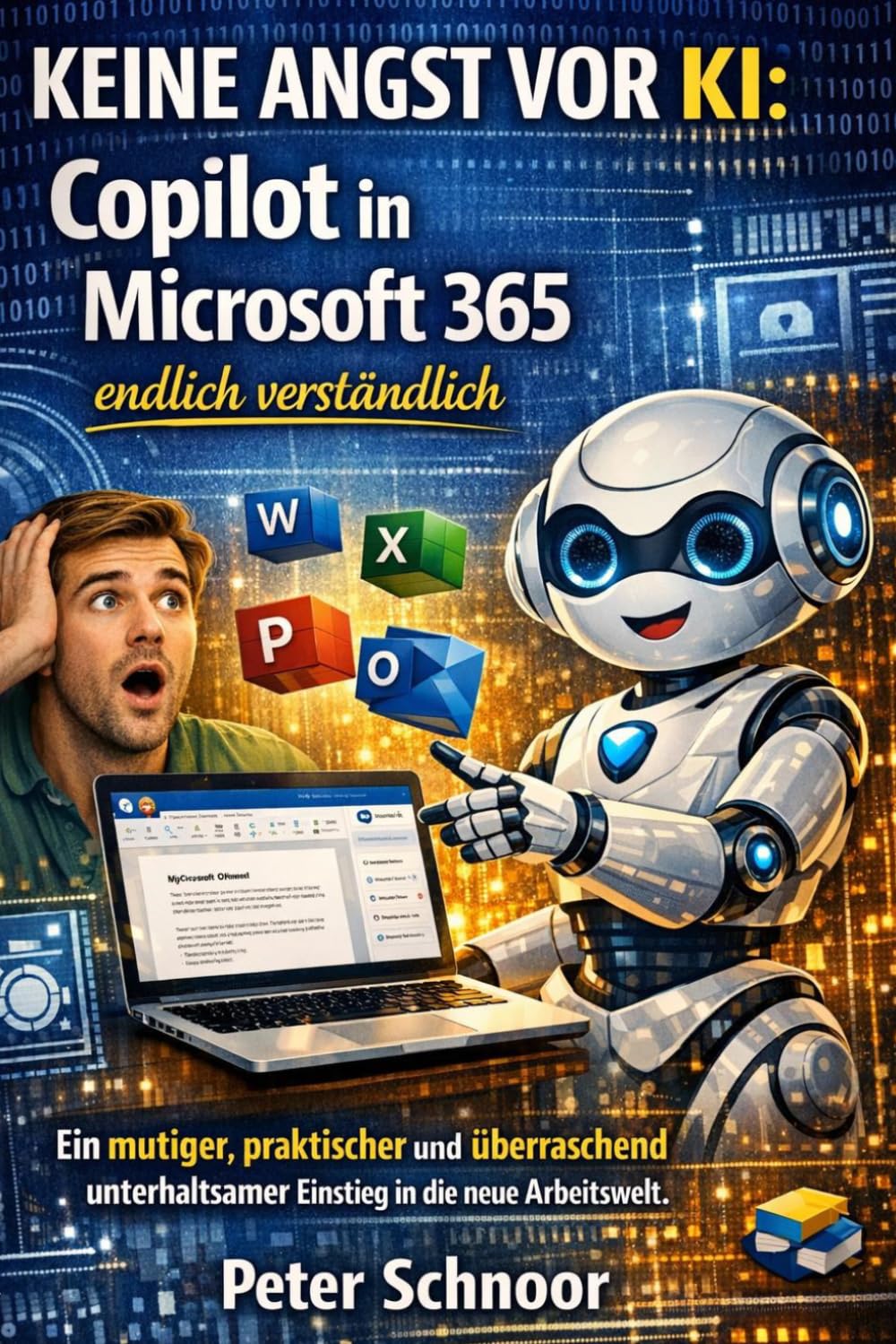 Keine Angst vor KI: Copilot in Microsoft 365 endlich verständlich: Ein mutiger, praktischer und überraschend unterhaltsamer Einstieg in die neue Arbeitswelt.