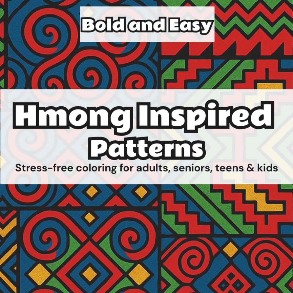 Hmong Inspired Patterns (Bold & Easy Edition): Stress-free coloring for adults, seniors, teens, and kids