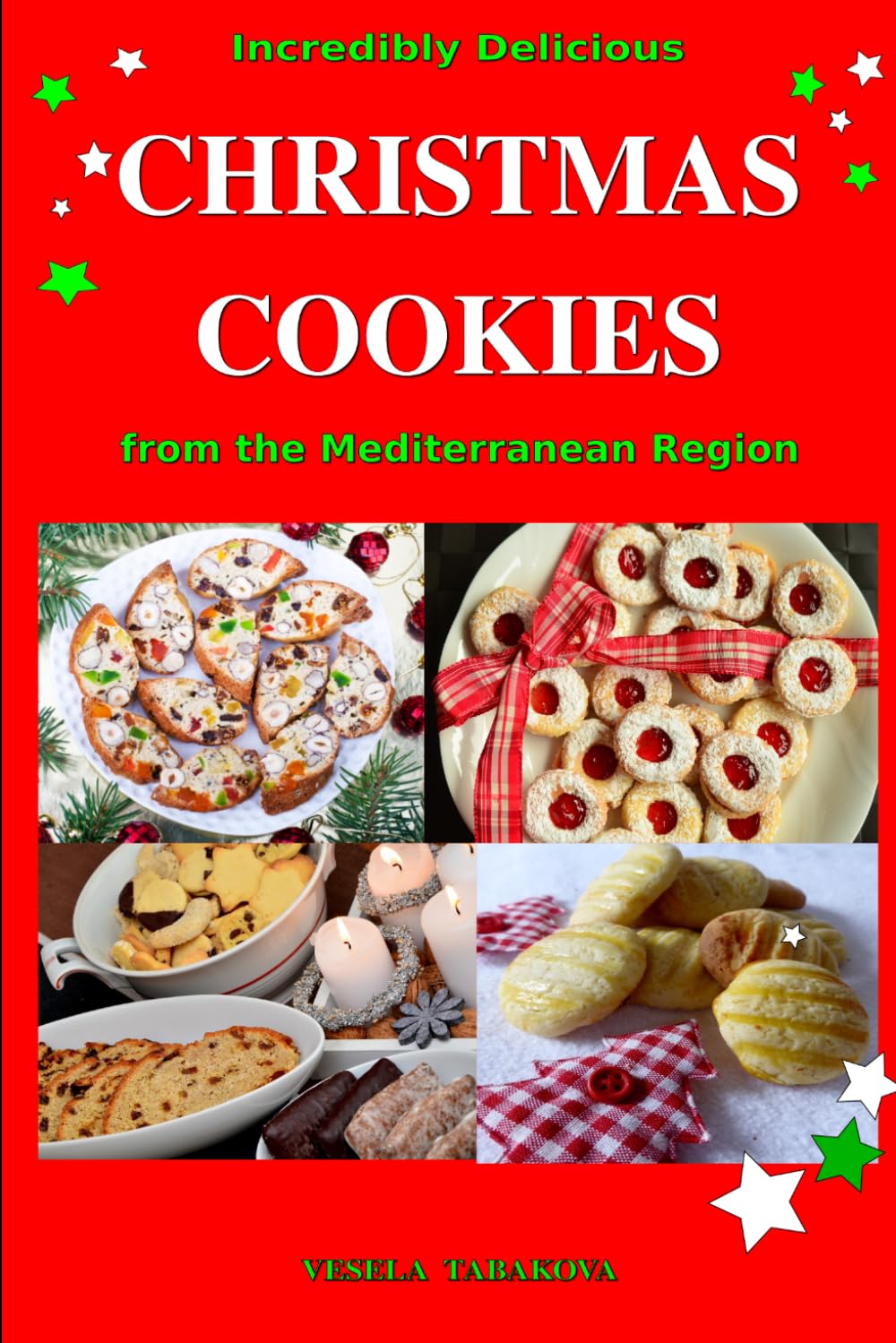 Incredibly Delicious Christmas Cookies from the Mediterranean Region: Simple Recipes for the Best Homemade Cookies, Cakes, Sweets and Christmas Treats (Healthy Cooking and Cookbooks)