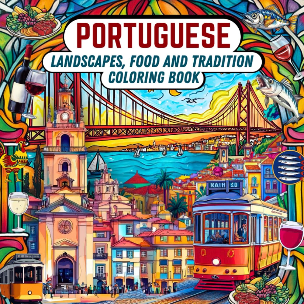 Portuguese Landscapes, Food and Tradition Coloring Book: Explore Portugal’s Charm Through Relaxing and Artistic Coloring Pages of Landscapes, Cuisine, and Culture