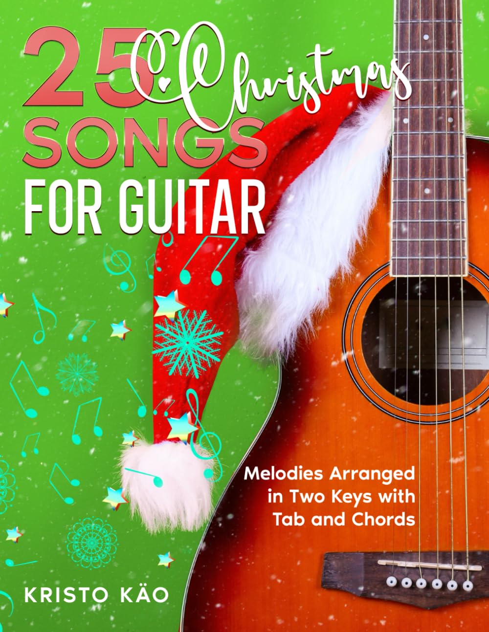 25 Christmas Songs for Guitar: Melodies Arranged in Two Keys with Tab and Chords (Popular Melodies for Guitar)