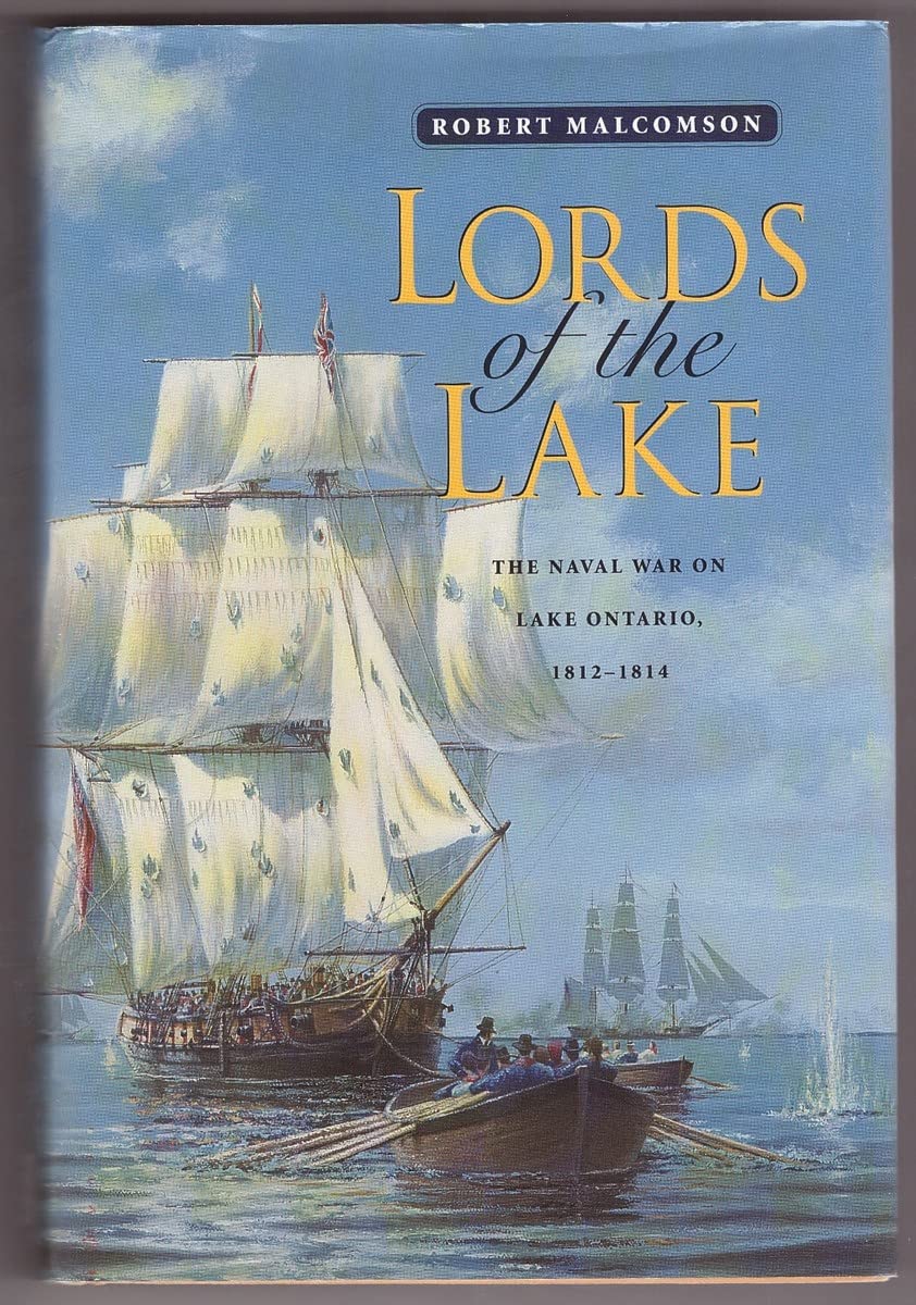 LORDS OF THE LAKE: The Naval War on Lake Ontario, 1812-1814. [Hardcover] Malcomson, Robert.