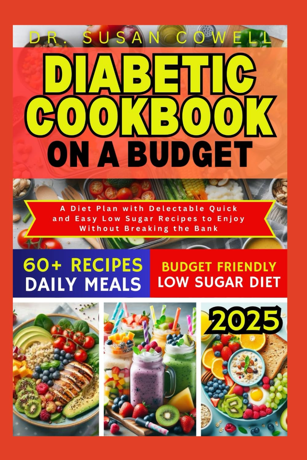 DIABETIC COOKBOOK ON A BUDGET: A Diet Plan with Delectable Quick and Easy Low Sugar Recipes to Enjoy Without Breaking the Bank