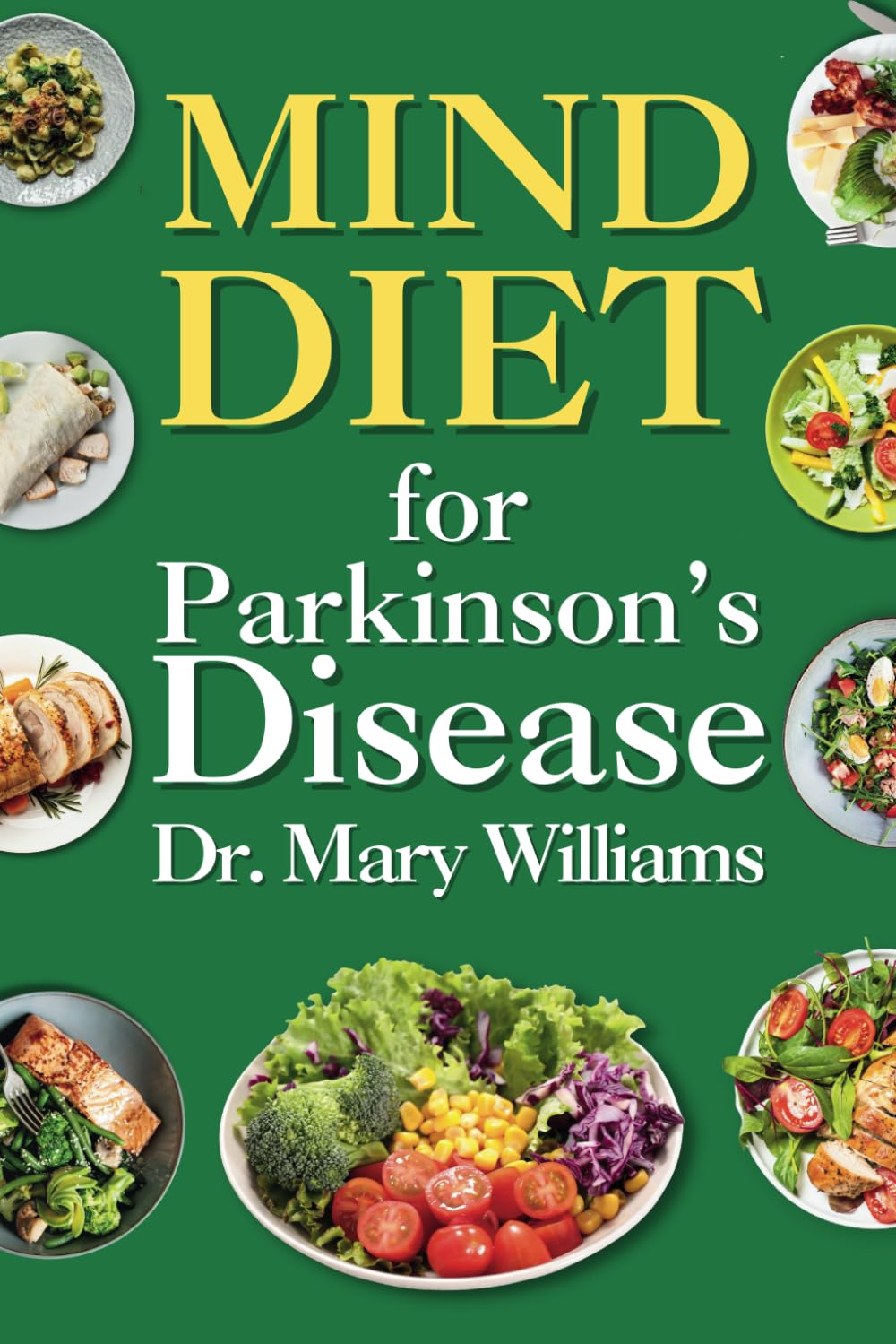 Mind Diet for Parkinson's Disease: Beginner Quick and Delicious Recipes for Enhancing Brain Function and Helping Prevent Dementia and Alzheimer's