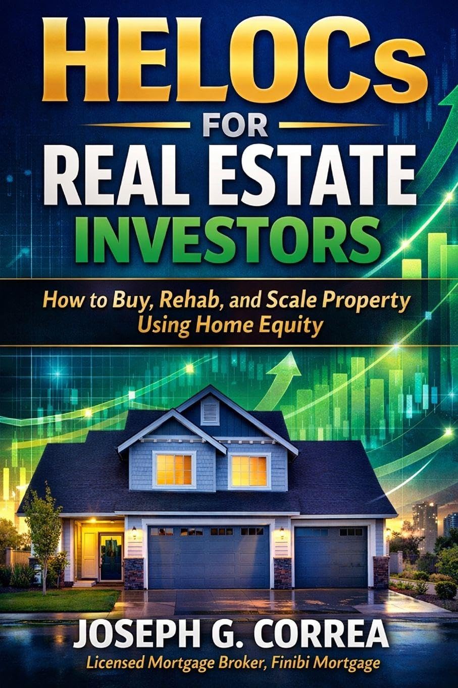 HELOCs for Real Estate Investors: How to Buy, Rehab, and Scale Property Using Home Equity: 3 (The Home Equity Wealth)