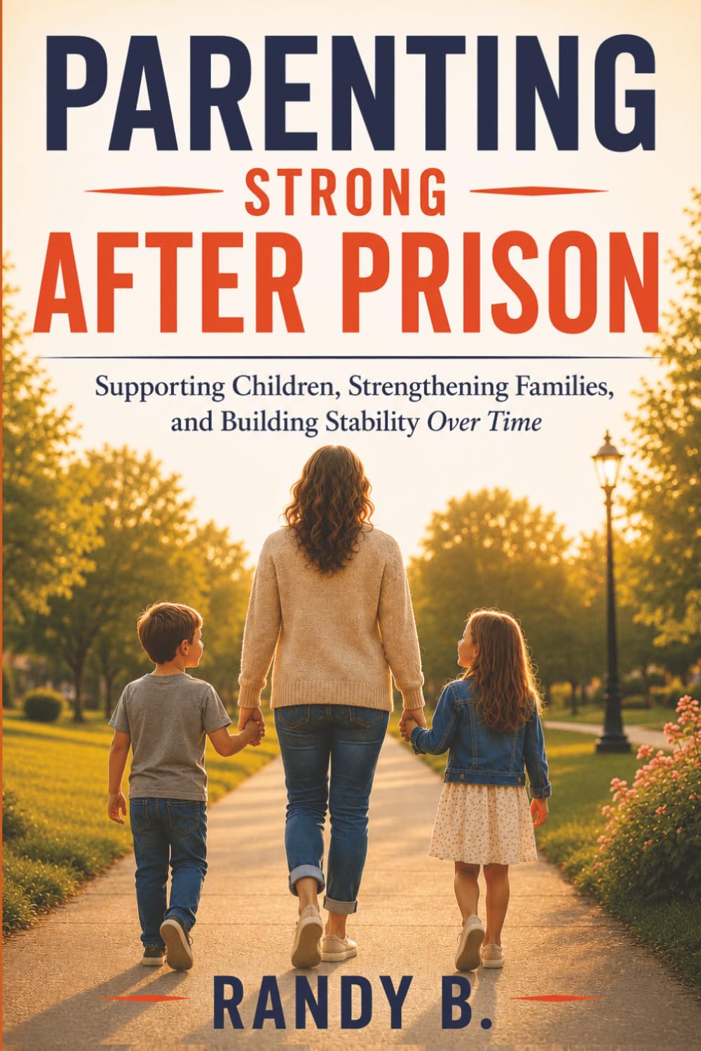 Parenting Strong After Prison: Supporting Children, Strengthening Families, and Building Stability Over Time (Parenting Through Incarceration Series)