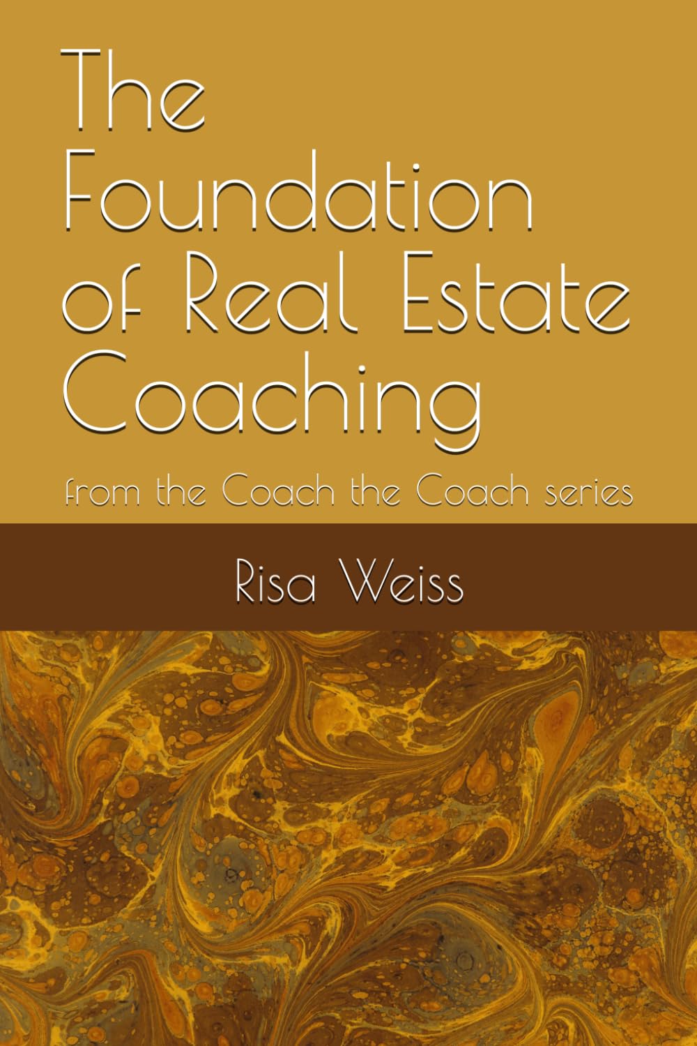 The Foundation of Real Estate Coaching: from the Coach the Coach series (Coach the coach (real estate))