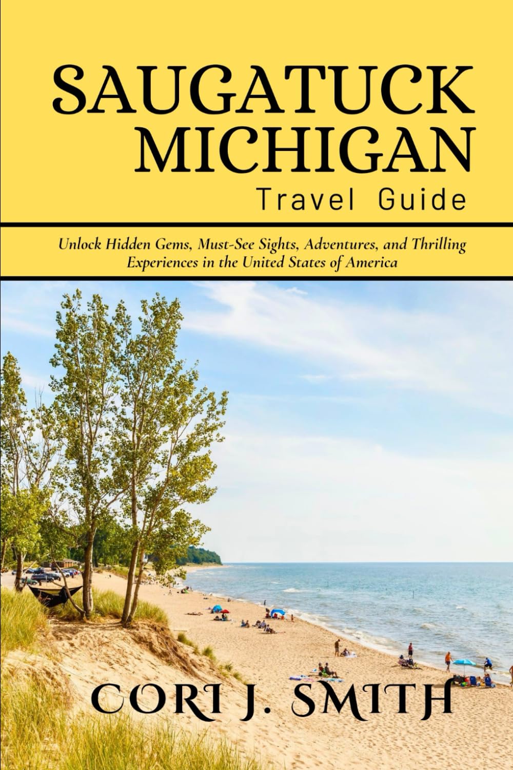 SAUGATUCK MICHIGAN TRAVEL GUIDE 2025: Unlock Hidden Gems, Must-See Sights, Culture, Adventures, and Thrilling Experiences (The Explorer's Essentials: