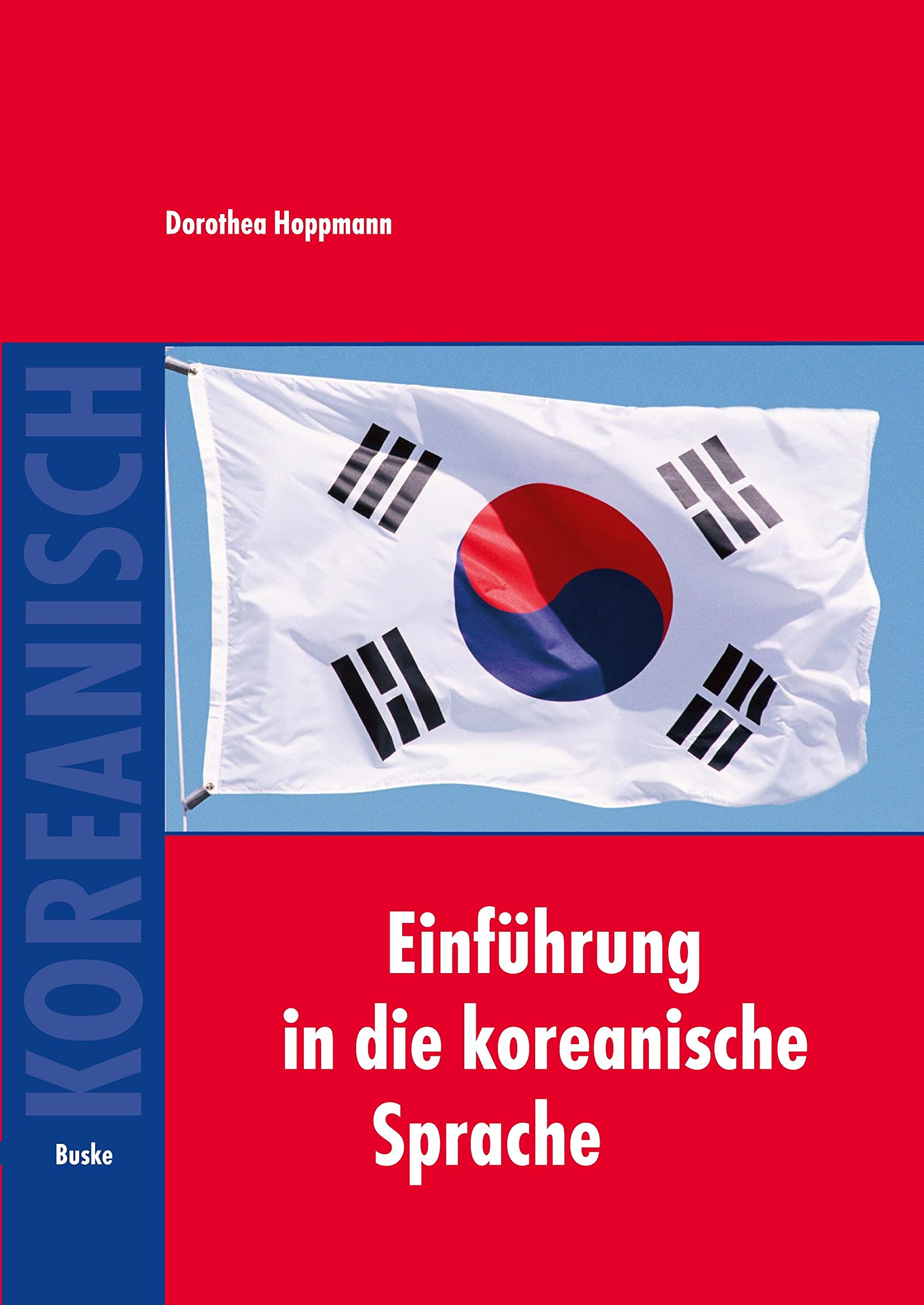 Einführung in die koreanische Sprache: Auf der Grundlage des gleichnamigen von Bruno Lewin und Tschong Dae Kim verfassten Lehrbuchs