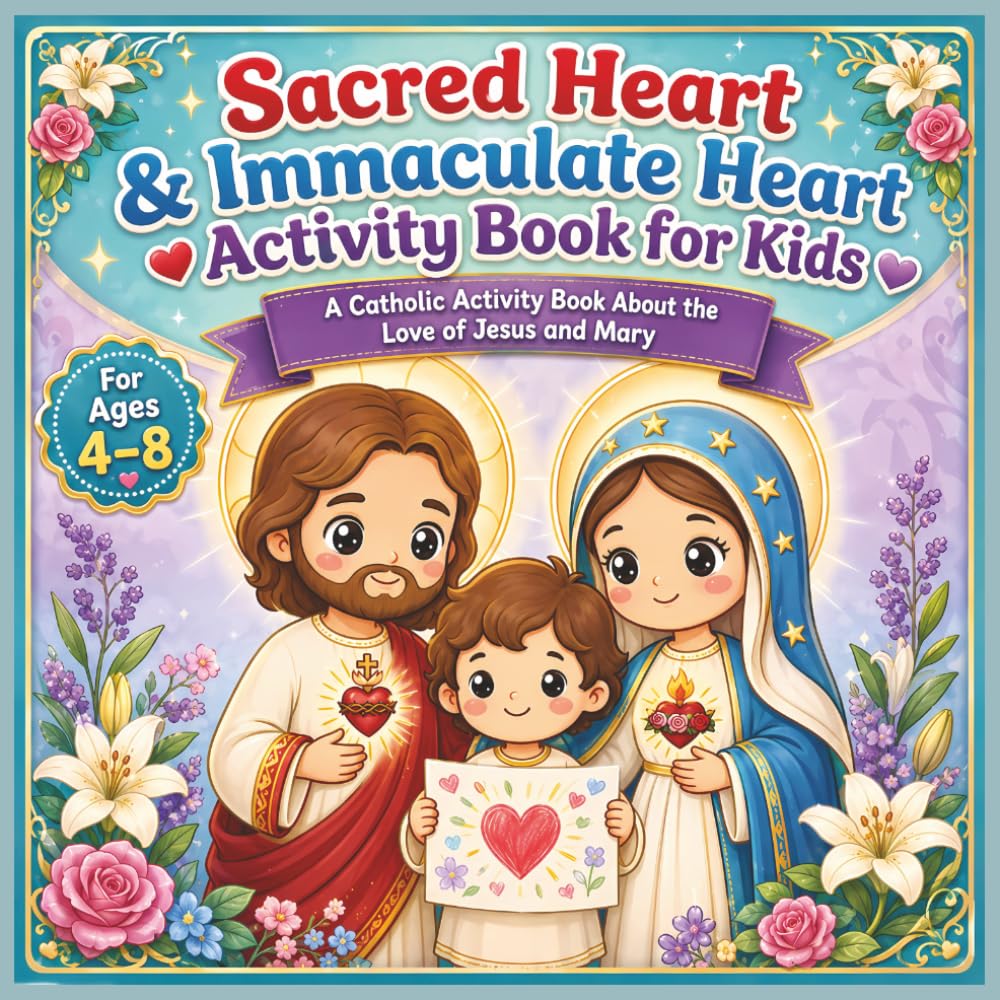 Sacred Heart & Immaculate Heart Activity Book for Kids: A Catholic Activity Book About the Love of Jesus and Mary for Ages 4–8 (Catholic Coloring Books)