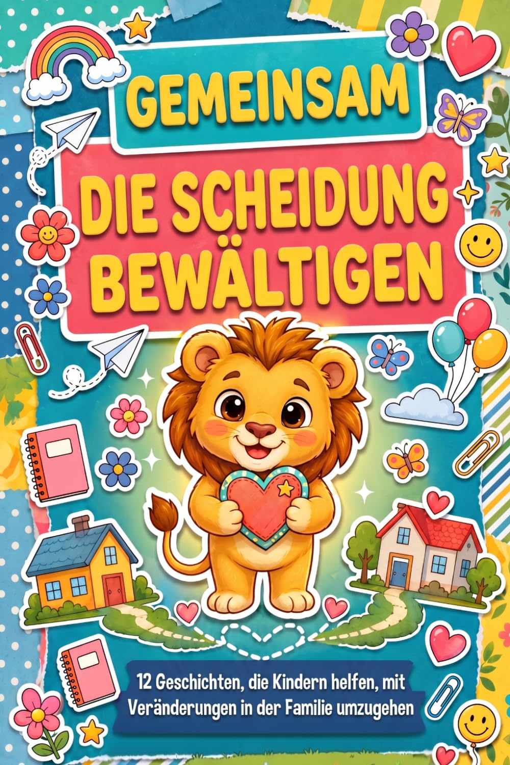 Gemeinsam Die Scheidung Bewältigen Buch Kinder: 12 Geschichten, Die Kindern Helfen, Mit Veränderungen in Der Familie Umzugehen