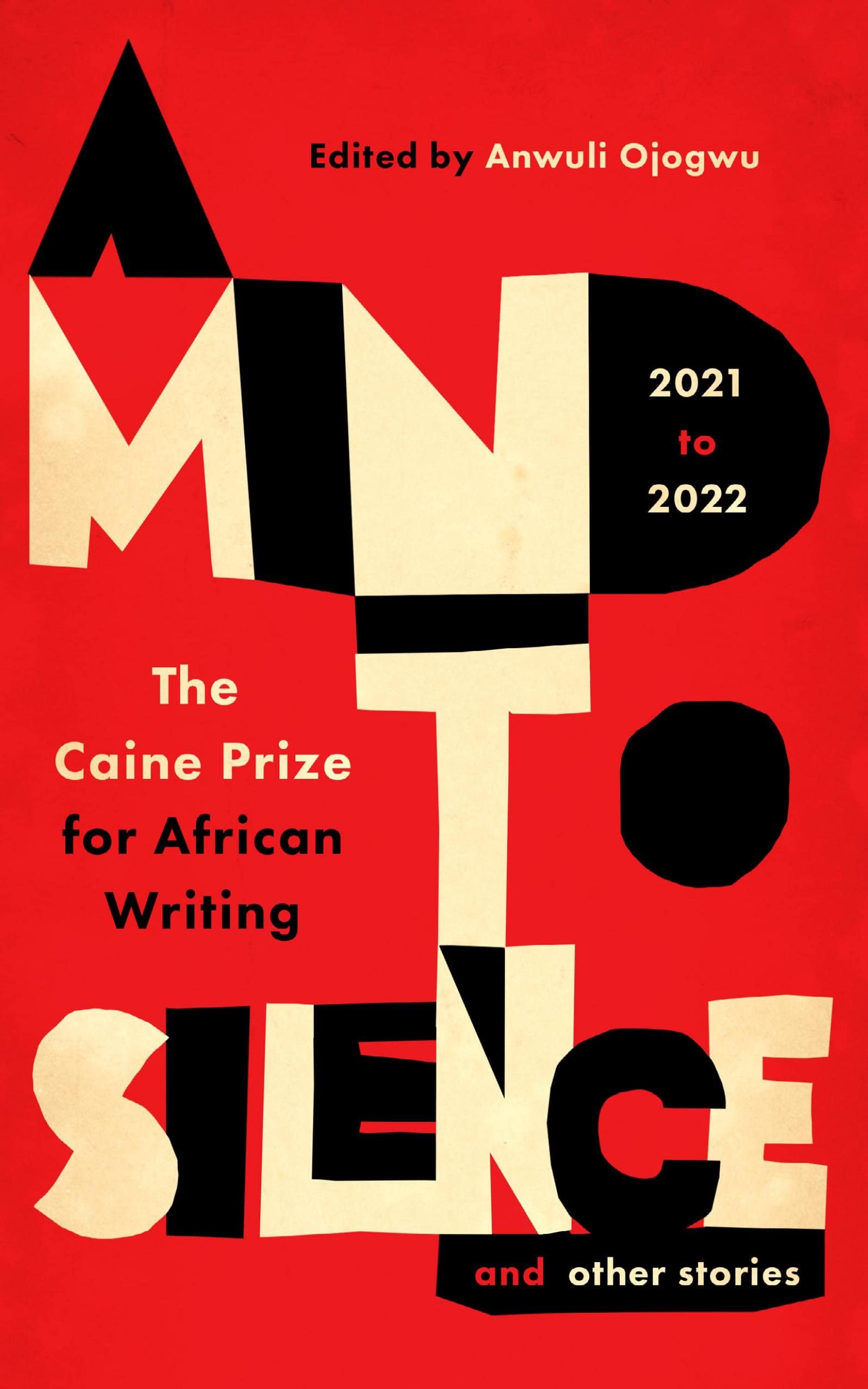 A Mind to Silence and other stories: The Caine Prize by Anwuli Ojogwu PAPERBACK