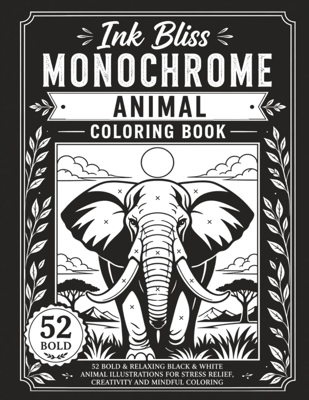 Bold Safari Monochrome Animal Coloring Book: 52 Beautiful Black & White Animal Illustrations for Relaxation, Mindfulness and Creative Fun