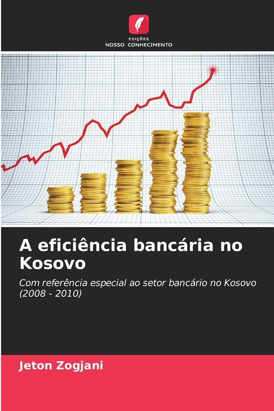 A eficiência bancária no Kosovo: Com referência especial ao setor bancário no Kosovo (2008 - 2010)