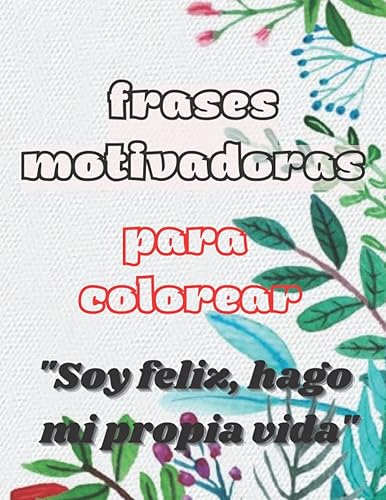 libro de frases motivadoras para colorear - libro de colorear para adultos con frases positivas para aumentar la autoestima y calmar la ansiedad, 50