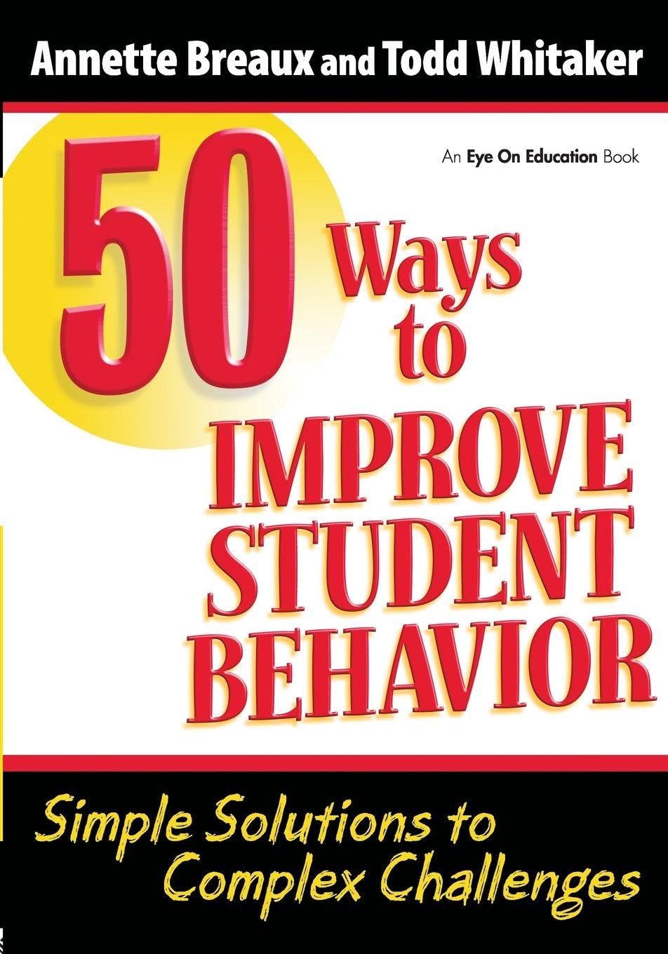 50 Ways to Improve Student Behavior: Simple Solutions to Complex Challenges