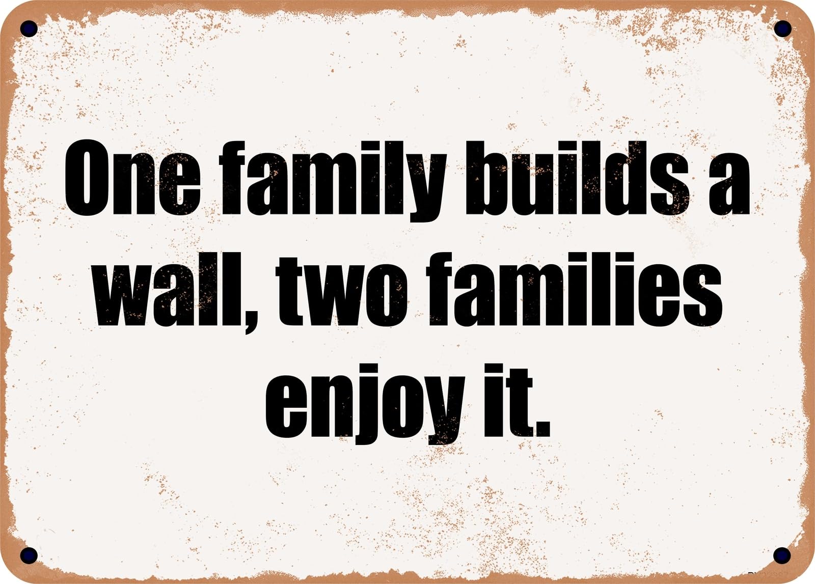 Miaomansenstore Metal Sign - One Family Builds A Wall, Two Families Enjoy It Home Decor