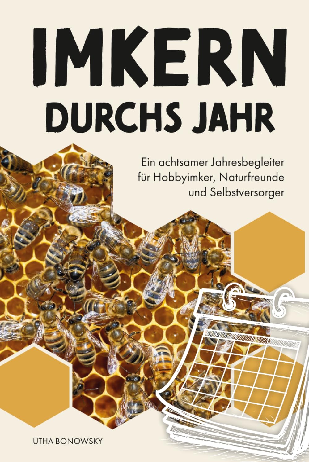 Imkern durchs Jahr: Ein achtsamer Jahresbegleiter für Hobbyimker, Naturfreunde und Selbstversorger