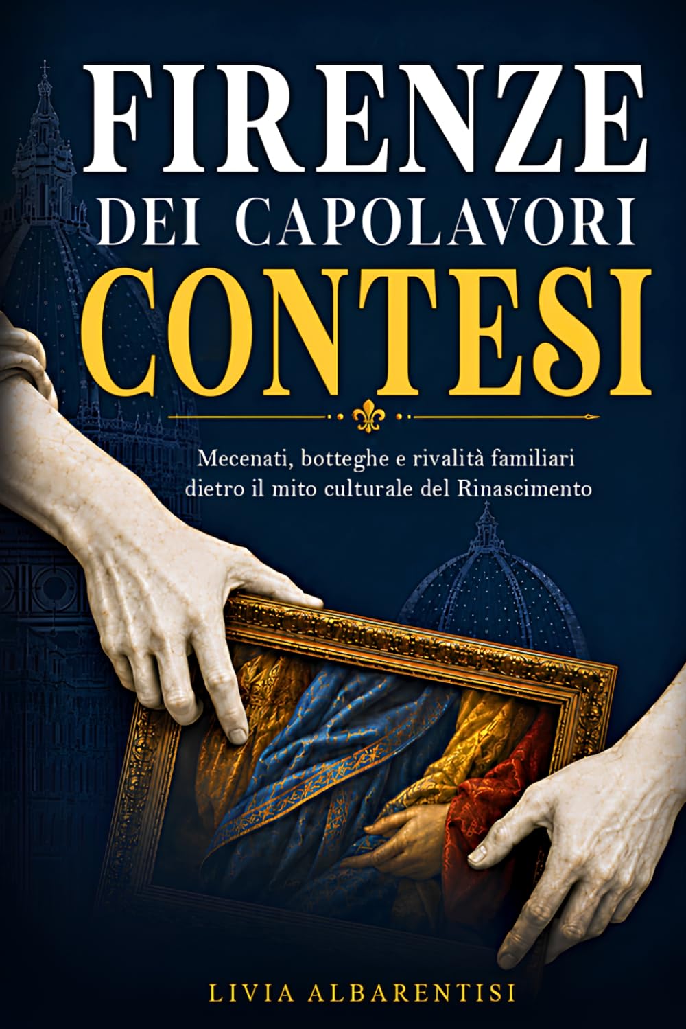 Firenze dei capolavori contesi: Mecenati, botteghe e rivalità familiari dietro il mito culturale del Rinascimento